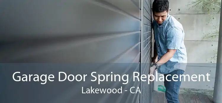 Garage Door Spring Replacement Lakewood - CA