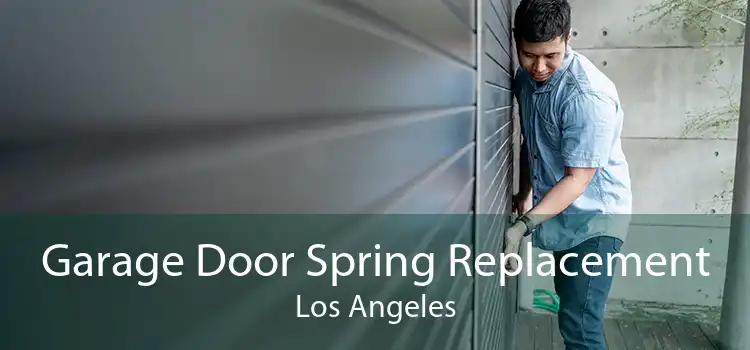 Garage Door Spring Replacement Los Angeles