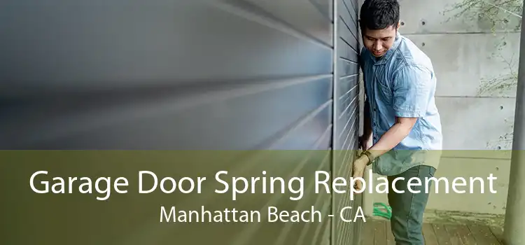 Garage Door Spring Replacement Manhattan Beach - CA