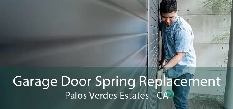 Garage Door Spring Replacement Palos Verdes Estates - CA