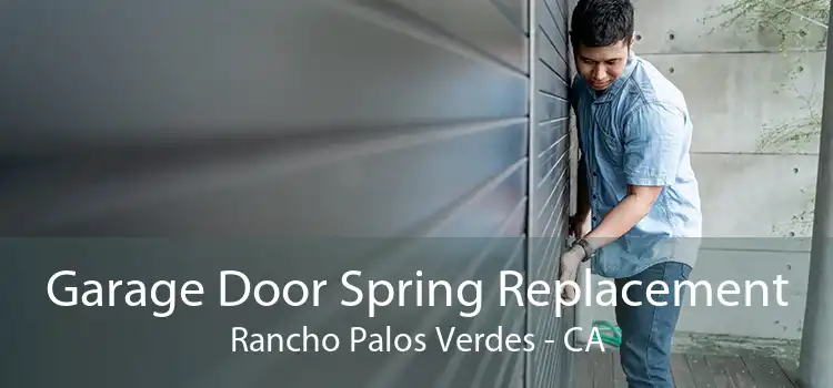 Garage Door Spring Replacement Rancho Palos Verdes - CA
