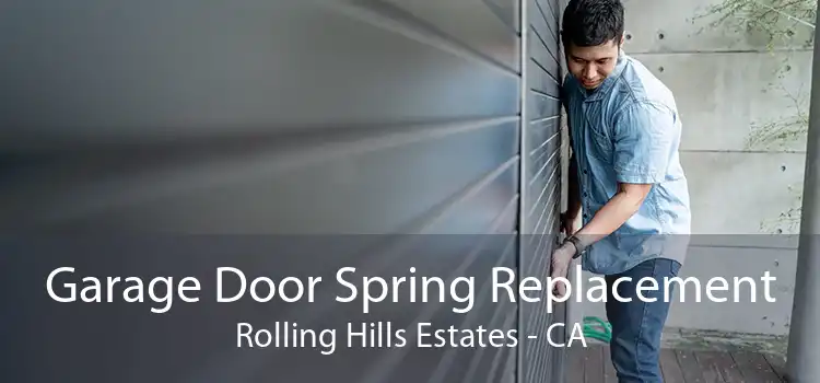 Garage Door Spring Replacement Rolling Hills Estates - CA
