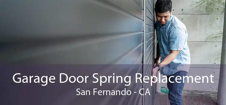 Garage Door Spring Replacement San Fernando - CA