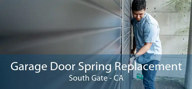 Garage Door Spring Replacement South Gate - CA