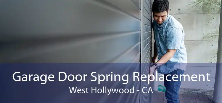 Garage Door Spring Replacement West Hollywood - CA